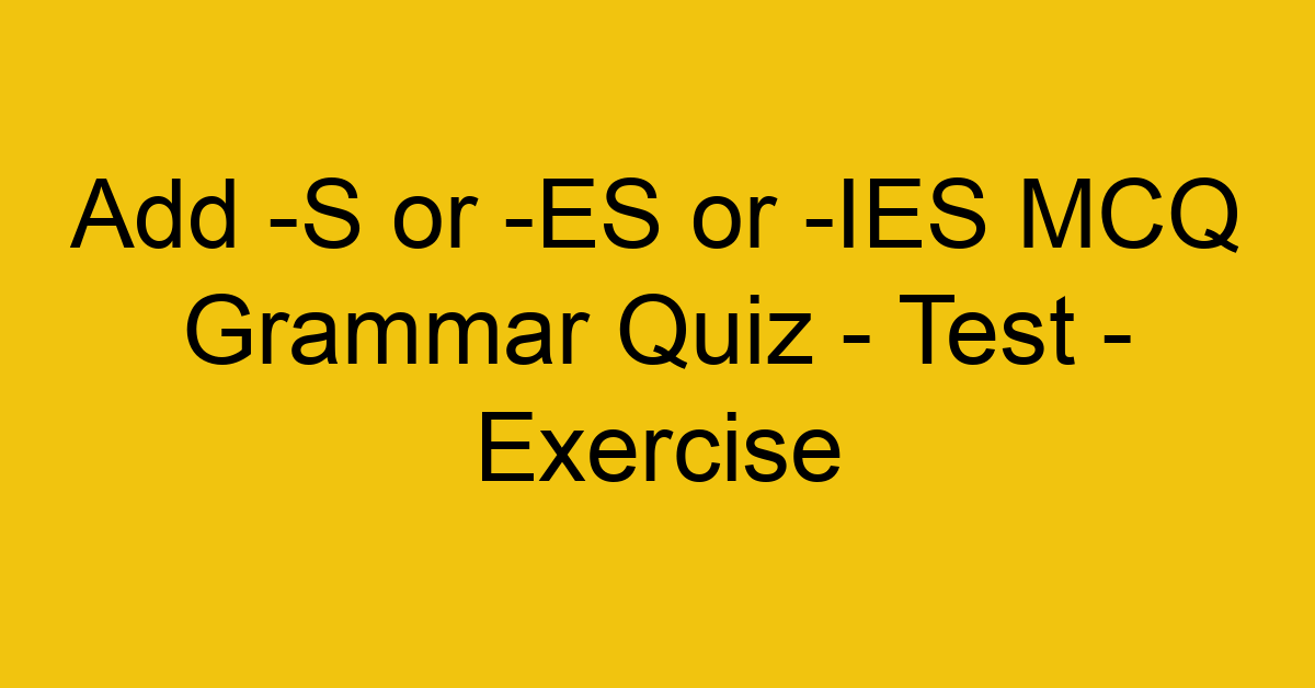 add s or es or ies mcq grammar quiz test exercise 21927
