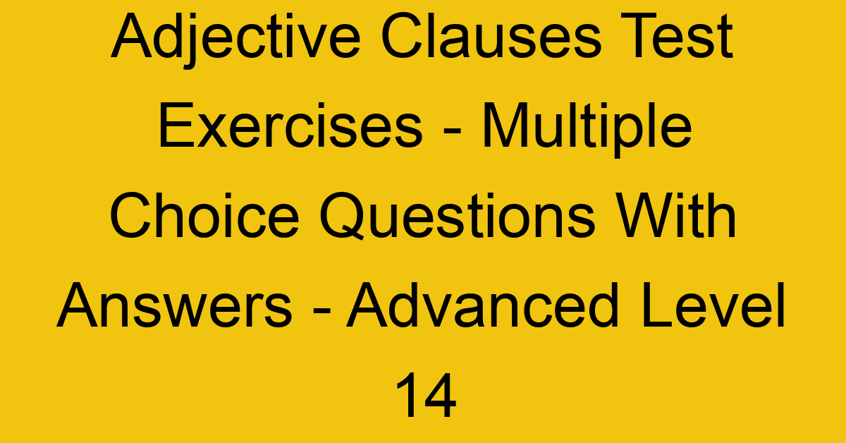 adjective clauses test exercises multiple choice questions with answers advanced level 14 3278