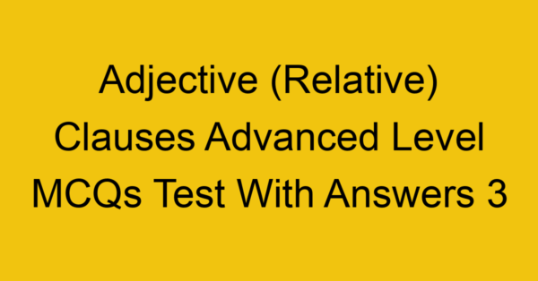adjective relative clauses advanced level mcqs test with answers 3 22278