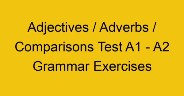 adjectives adverbs comparisons test a1 a2 grammar exercises 2851