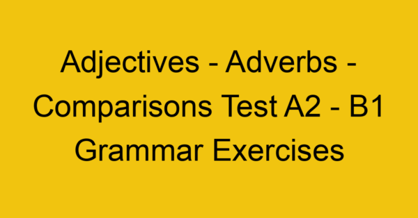 adjectives adverbs comparisons test a2 b1 grammar exercises 2977