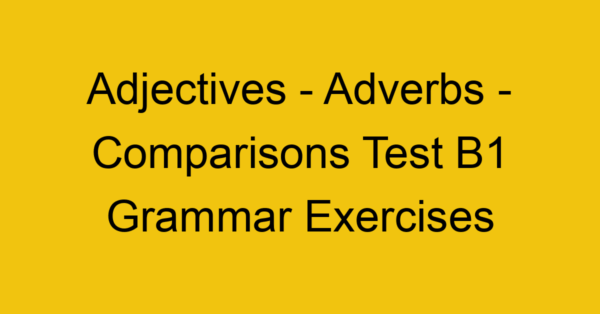 adjectives adverbs comparisons test b1 grammar exercises 3119