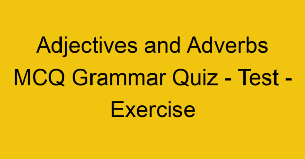 adjectives and adverbs mcq grammar quiz test exercise 21929