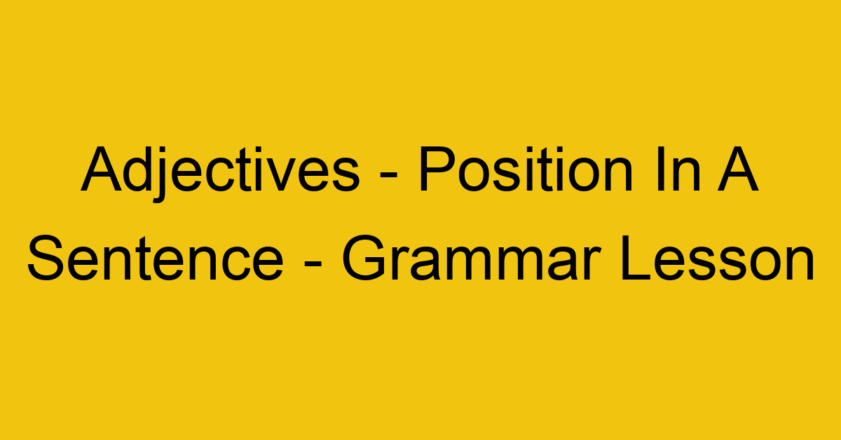 adjectives position in a sentence grammar lesson 8881