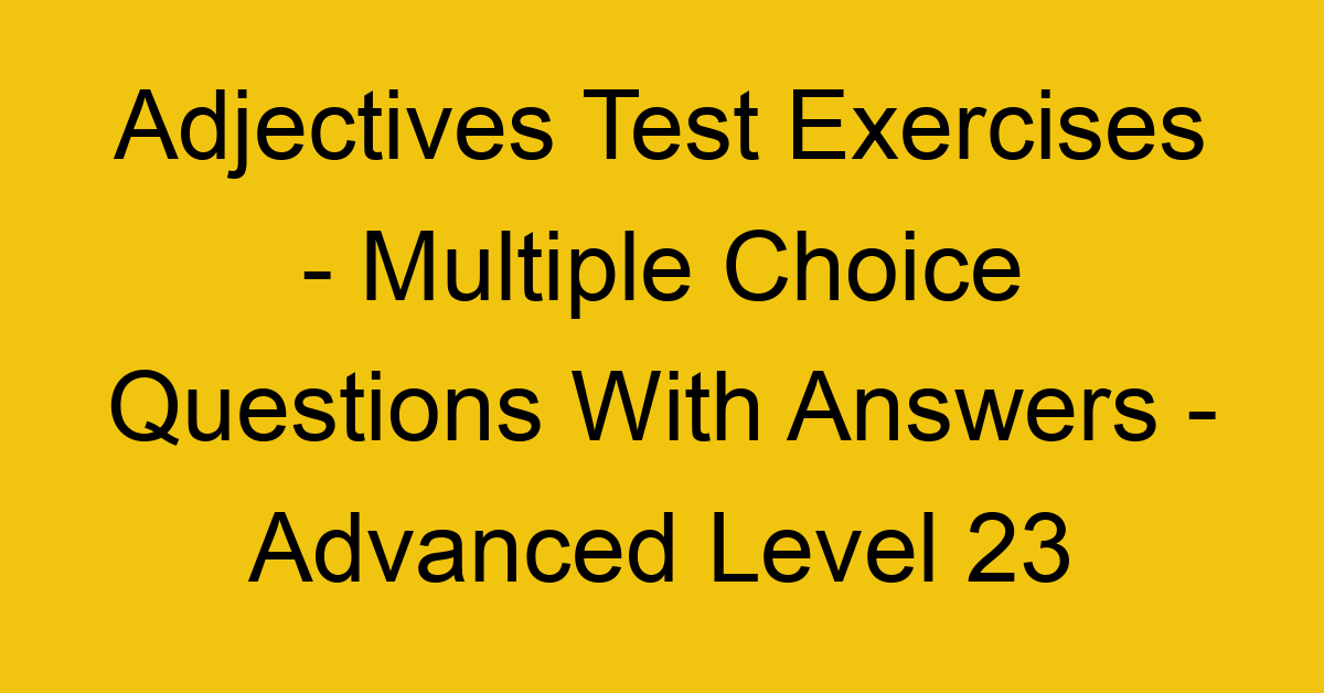 adjectives test exercises multiple choice questions with answers advanced level 23 3296