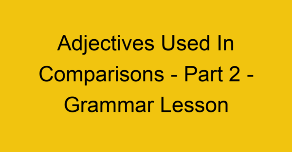 adjectives used in comparisons part 2 grammar lesson 9015