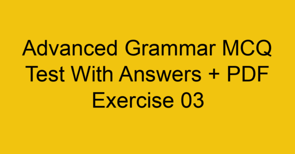 advanced grammar mcq test with answers pdf exercise 03 307