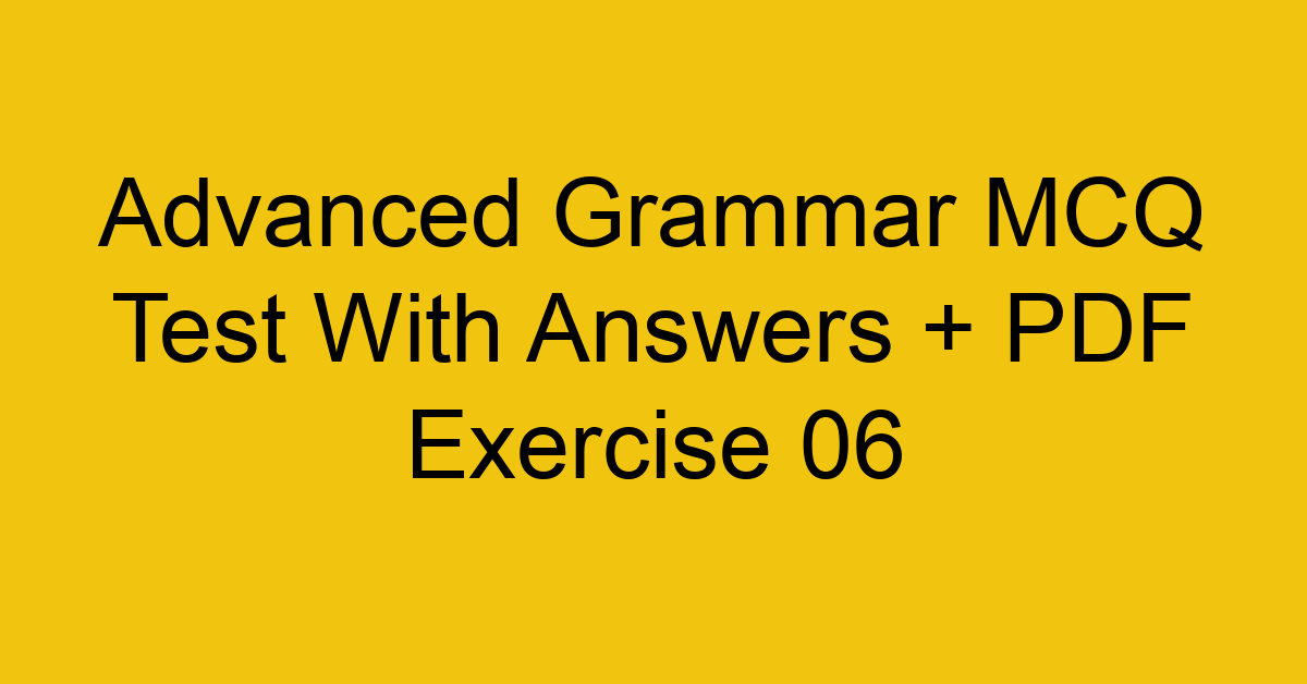 advanced grammar mcq test with answers pdf exercise 06 35882