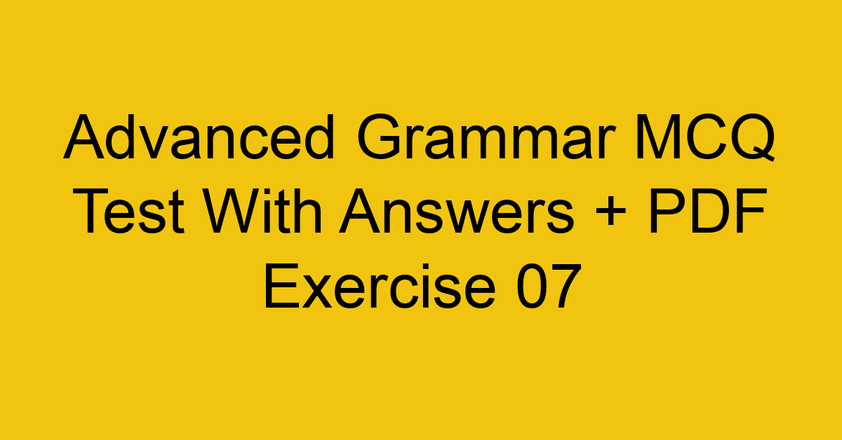 advanced grammar mcq test with answers pdf exercise 07 35884