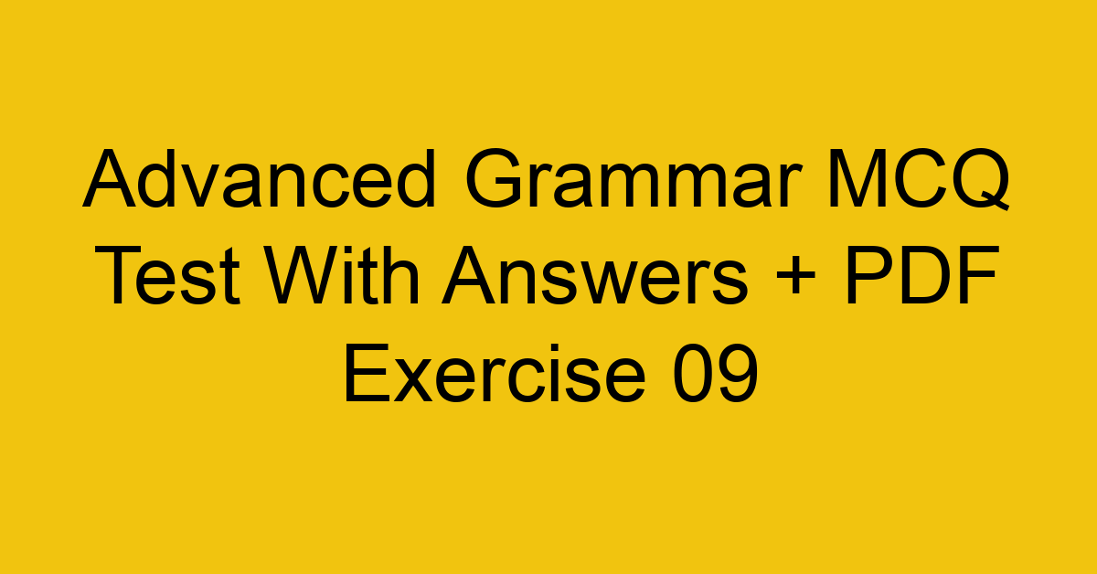 advanced grammar mcq test with answers pdf exercise 09 35889