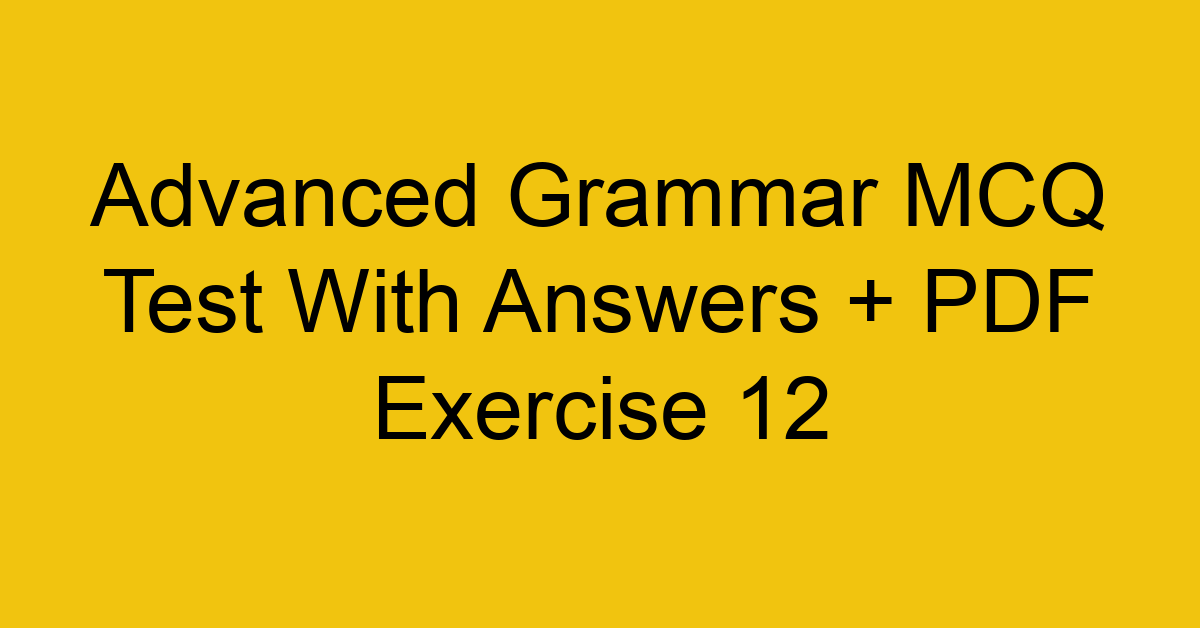 advanced grammar mcq test with answers pdf exercise 12 35897