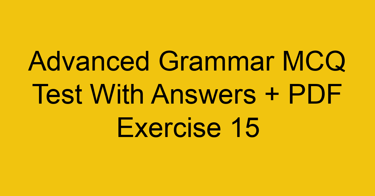 advanced grammar mcq test with answers pdf exercise 15 35904