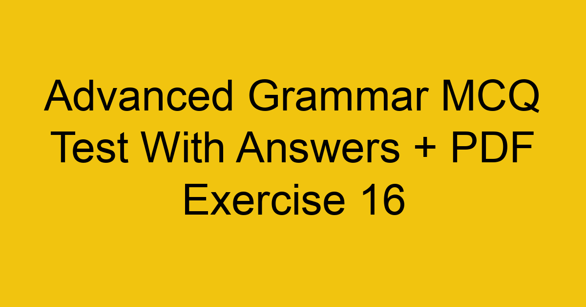 advanced grammar mcq test with answers pdf exercise 16 35906