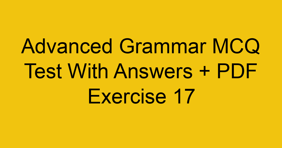 advanced grammar mcq test with answers pdf exercise 17 35909