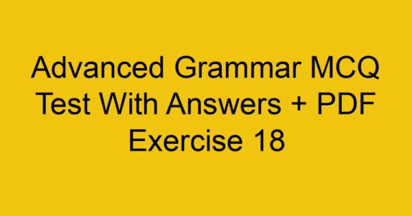 advanced grammar mcq test with answers pdf exercise 18 35911