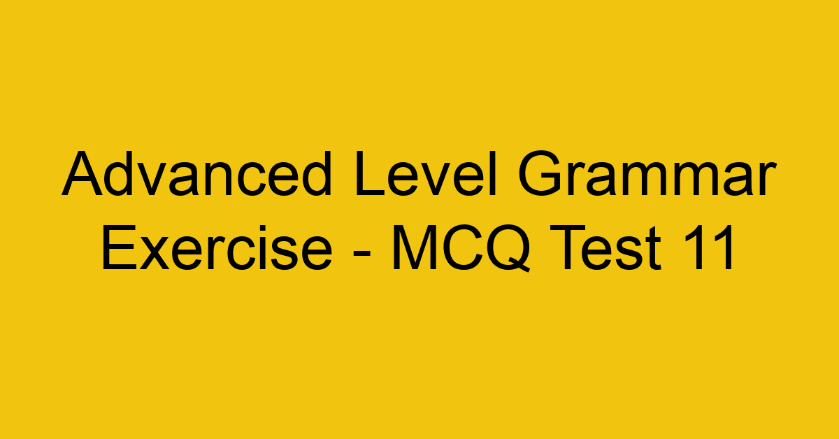 advanced level grammar exercise mcq test 11 22150