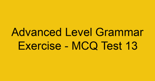 advanced level grammar exercise mcq test 13 22154