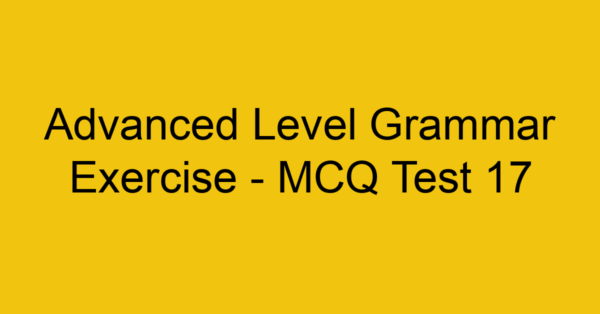 advanced level grammar exercise mcq test 17 22162