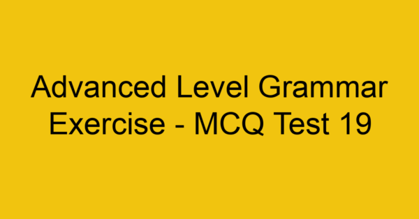 advanced level grammar exercise mcq test 19 22166