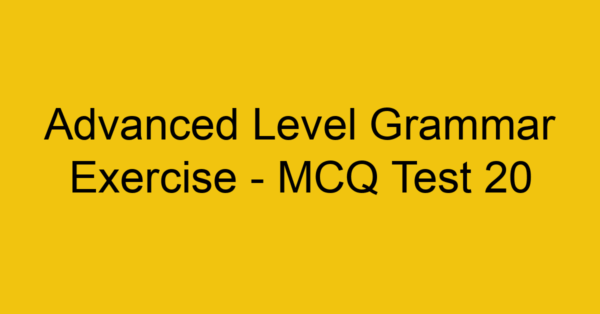 advanced level grammar exercise mcq test 20 22168