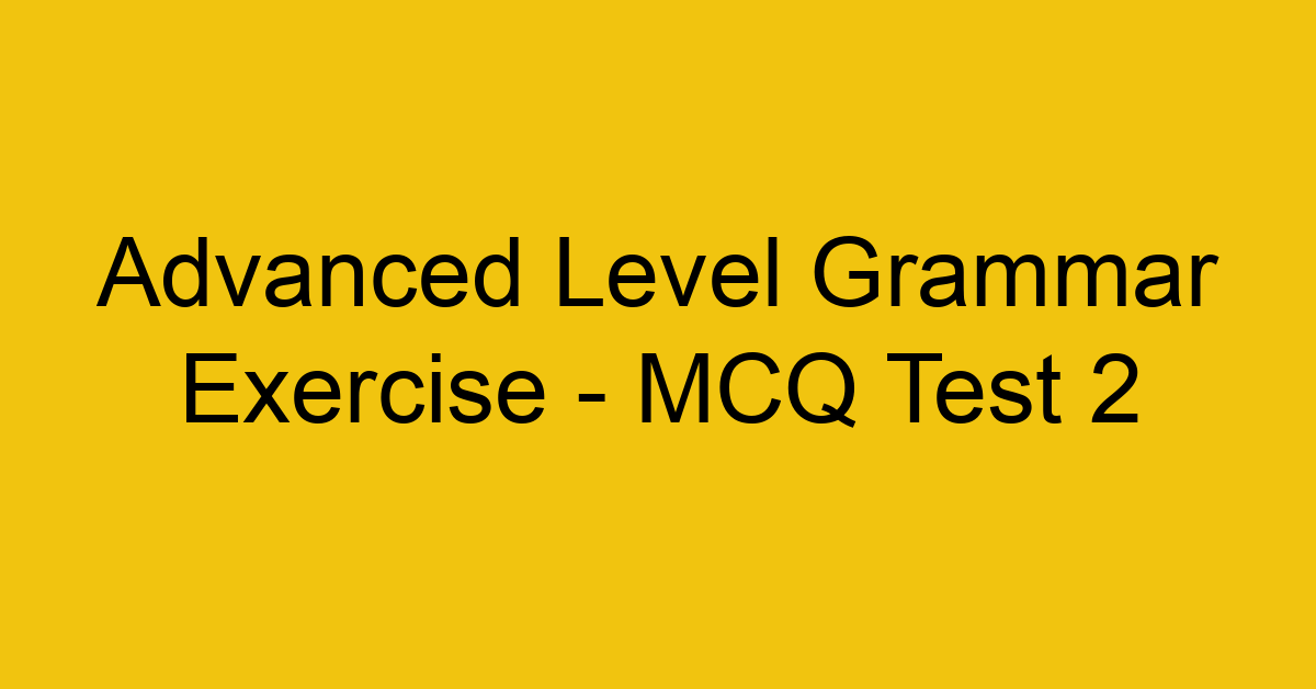 advanced level grammar exercise mcq test 2 22132