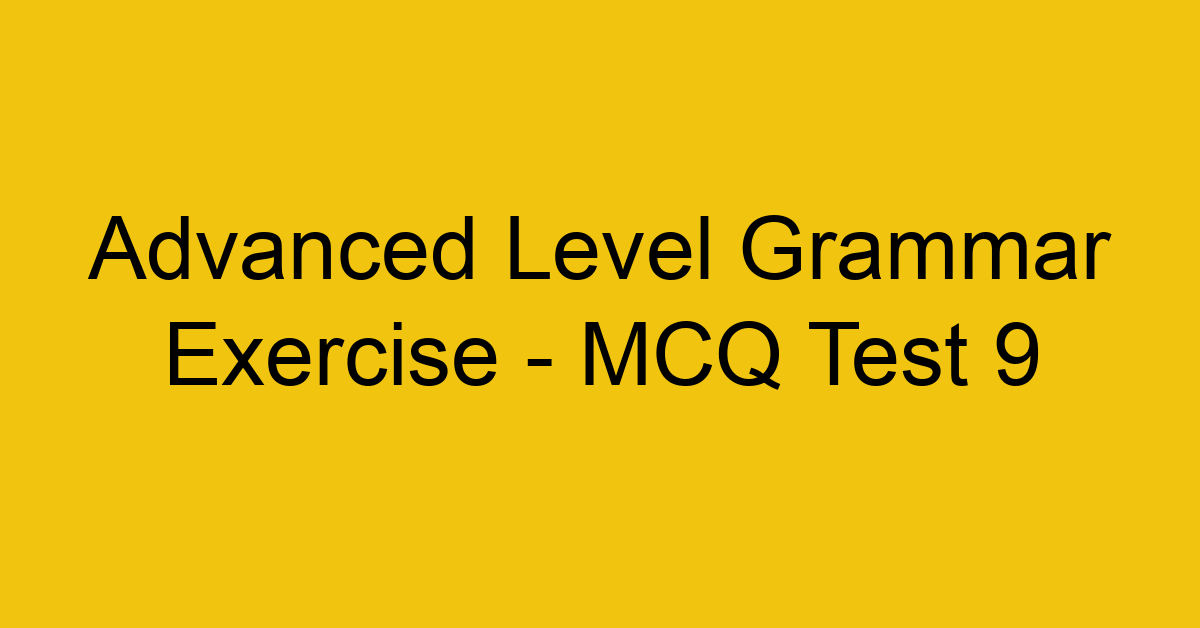 advanced level grammar exercise mcq test 9 22146