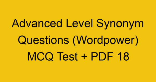 advanced level synonym questions wordpower mcq test pdf 18 36309