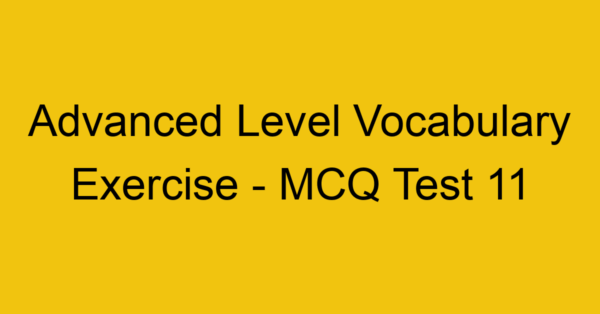advanced level vocabulary exercise mcq test 11 22110