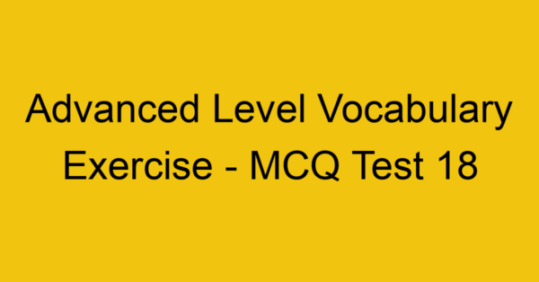 advanced level vocabulary exercise mcq test 18 22124