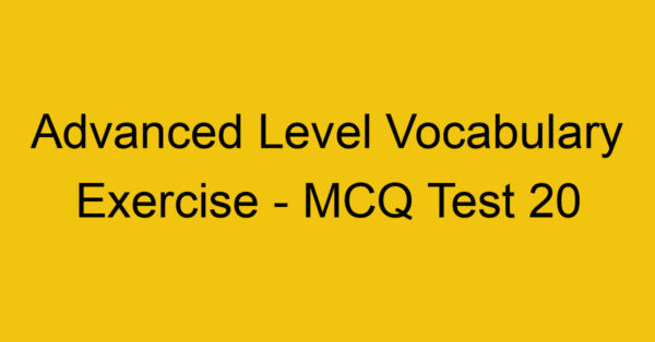 advanced level vocabulary exercise mcq test 20 22128