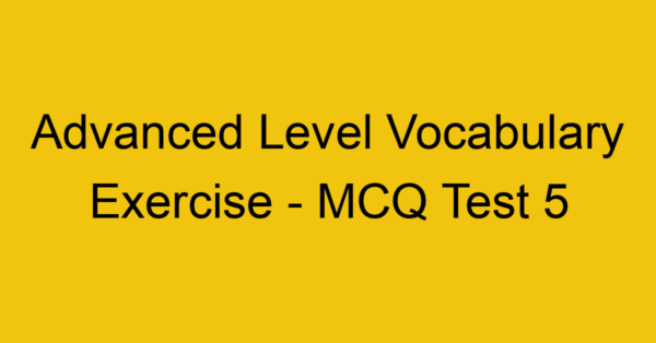 advanced level vocabulary exercise mcq test 5 22098