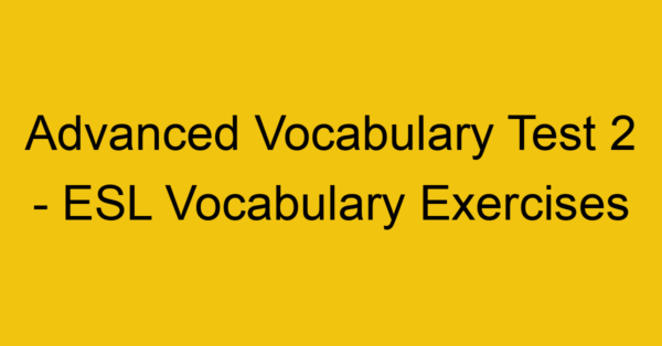 advanced vocabulary test 2 esl vocabulary exercises 18032