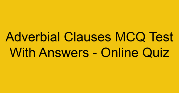 adverbial clauses mcq test with answers online quiz 17839