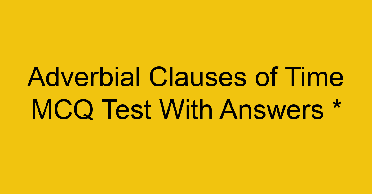 adverbial clauses of time mcq test with answers 17837