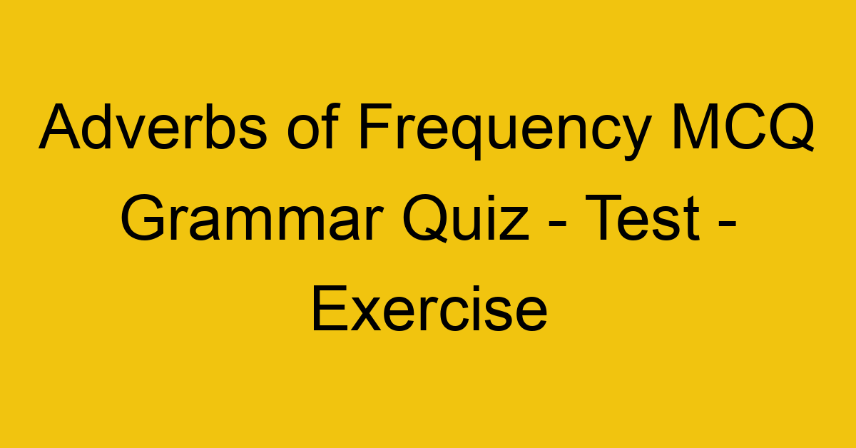 adverbs of frequency mcq grammar quiz test exercise 21931