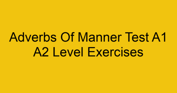 adverbs of manner test a1 a2 level exercises 2537