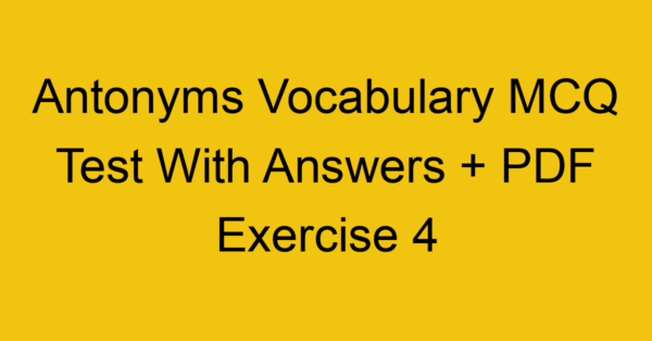 antonyms vocabulary mcq test with answers pdf exercise 4 36059