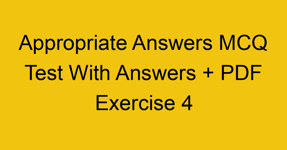 appropriate answers mcq test with answers pdf exercise 4 463