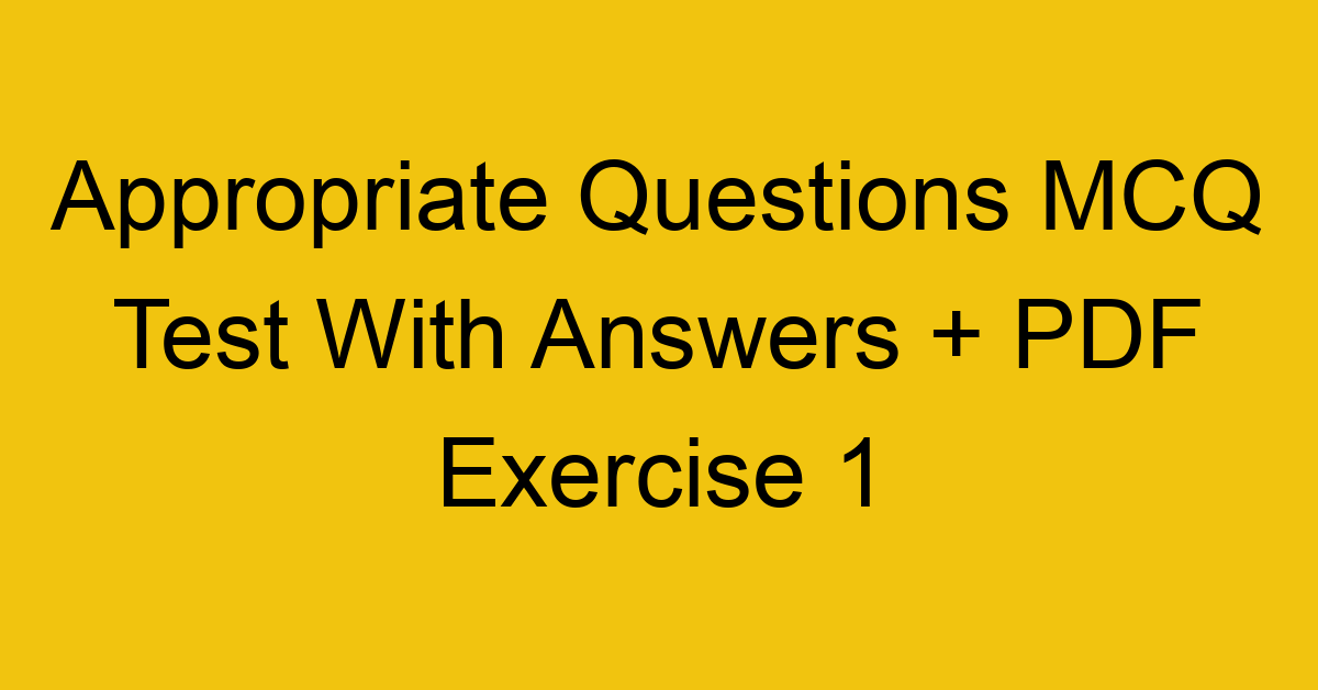 appropriate questions mcq test with answers pdf exercise 1 36388