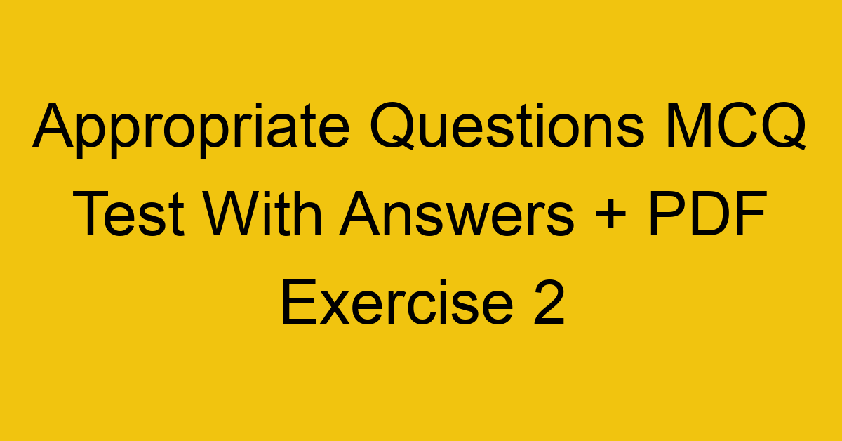 appropriate questions mcq test with answers pdf exercise 2 36386