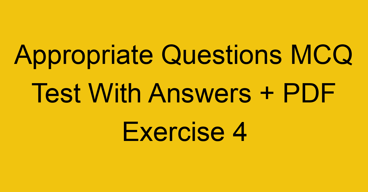appropriate questions mcq test with answers pdf exercise 4 462