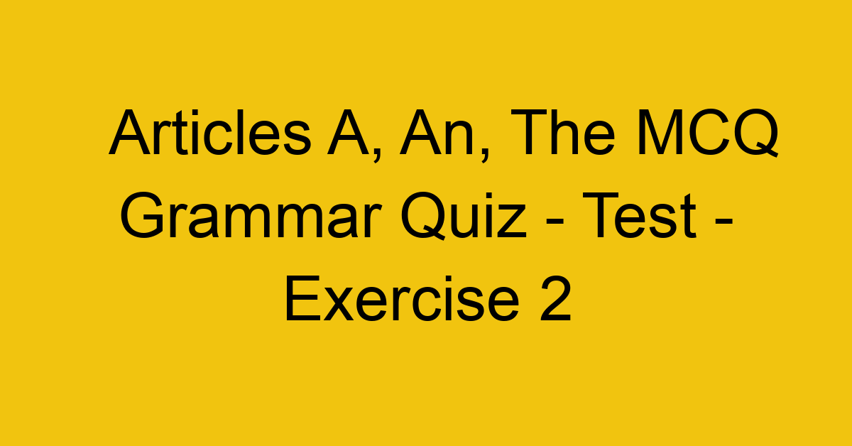 articles a an the mcq grammar quiz test exercise 2 21939