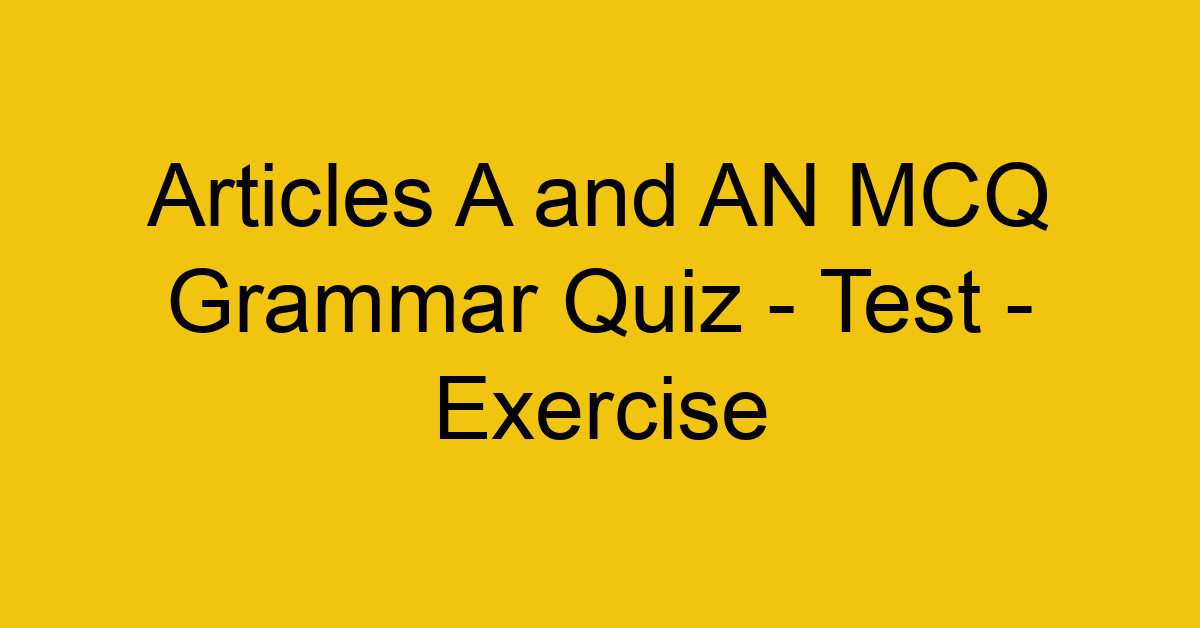 articles a and an mcq grammar quiz test exercise 21935