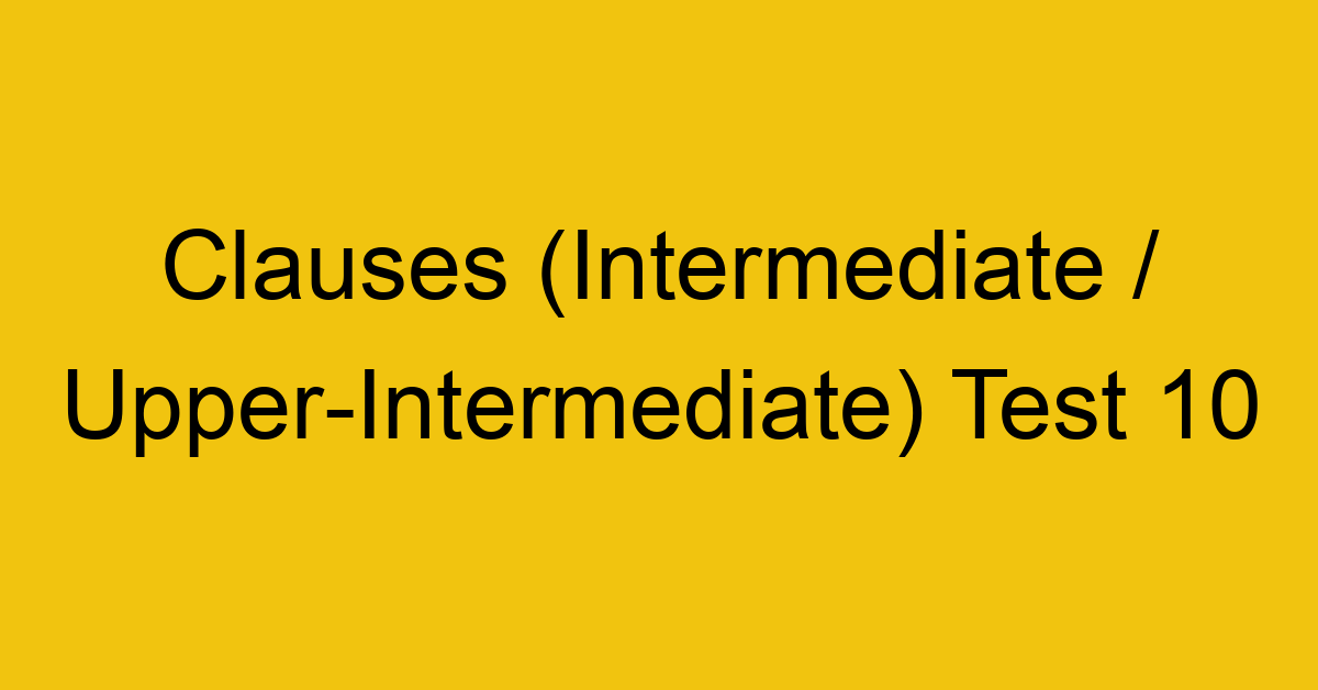 clauses intermediate upper intermediate test 10 34919