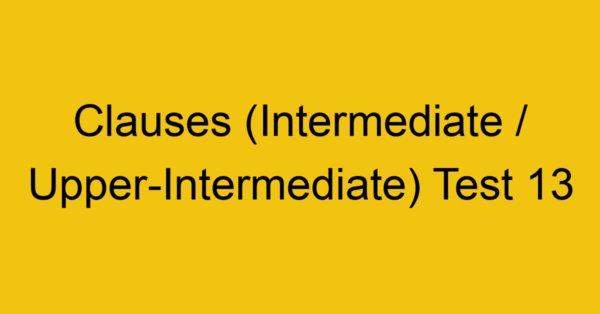 clauses intermediate upper intermediate test 13 34925