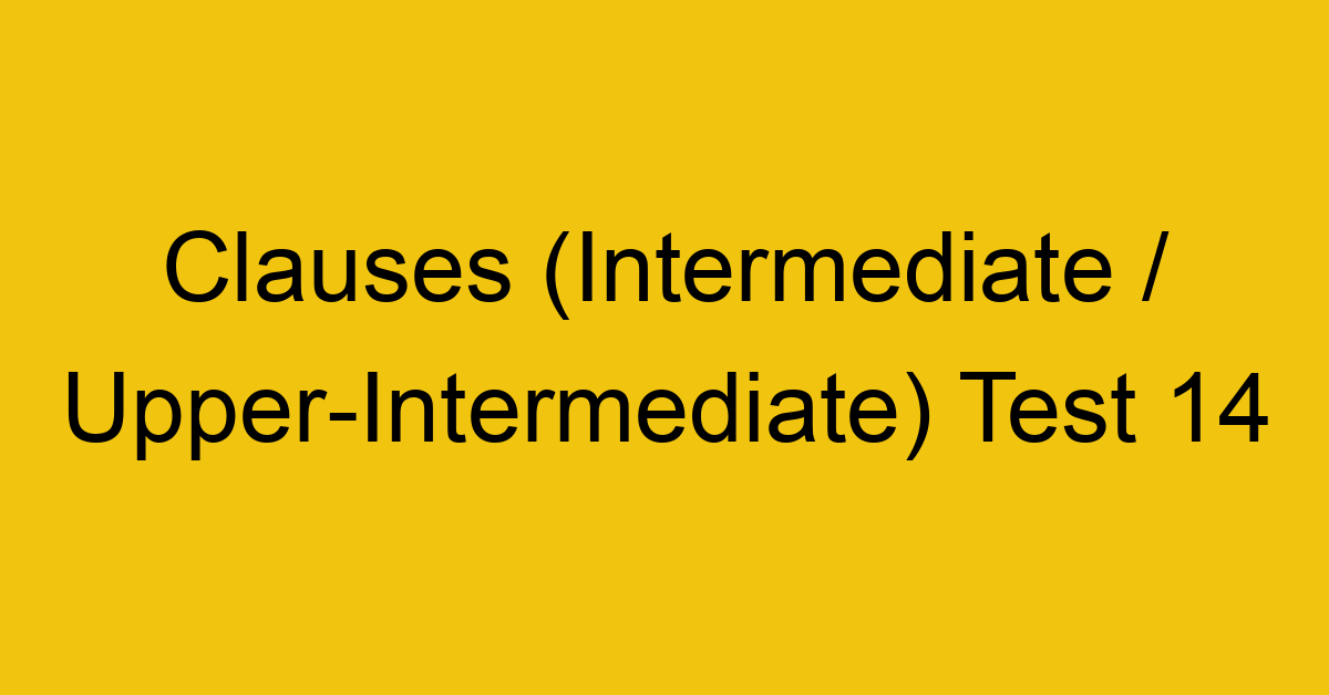 clauses intermediate upper intermediate test 14 34927