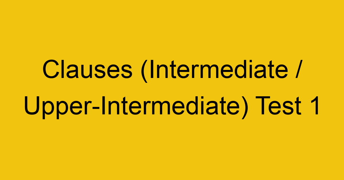 clauses intermediate upper intermediate test 1 245