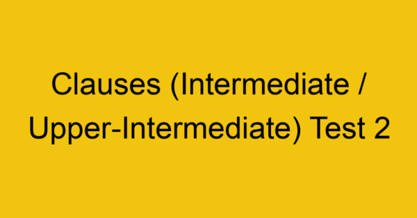 clauses intermediate upper intermediate test 2 34901