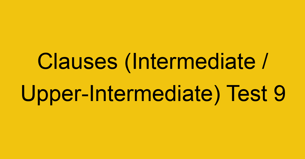 clauses intermediate upper intermediate test 9 34917