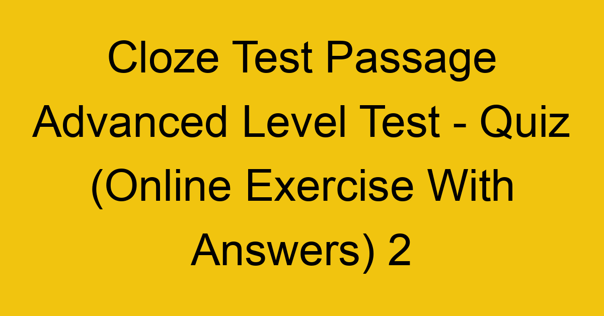 cloze test passage advanced level test quiz online exercise with answers 2 1323